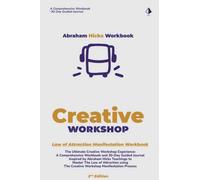 Abraham Hicks Workbook: The Creative Workshop Manifestation Process - 2nd Edition: The Ultimate Creative Workshop Experience: A Comprehensive Workbook ... Teachings to Master The Law of Attraction