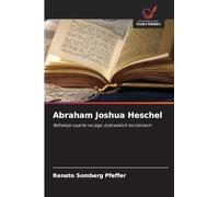 Abraham Joshua Heschel: Refleksje oparte na jego ¿ydowskich korzeniach