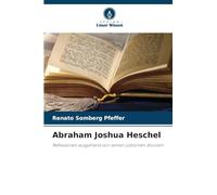 Abraham Joshua Heschel: Reflexionen ausgehend von seinen jüdischen Wurzeln