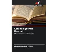 Abraham Joshua Heschel: Riflessioni dalle sue radici ebraiche