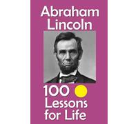 Abraham Lincoln: 100 Lessons for Life