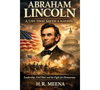 ABRAHAM LINCOLN: A LIFE THAT SAVED A NATION: Leadership, Civil War, and the Fight for Democracy (friction books)