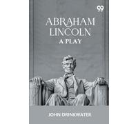 Abraham Lincoln: A Play