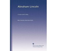 Abraham Lincoln a story and a play. 1