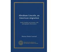 Abraham Lincoln, an American migration: family English not German; with photographic illustrations