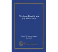 Abraham Lincoln and his presidency (v. 1)
