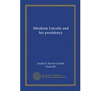 Abraham Lincoln and his presidency (v. 2)