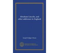 Abraham Lincoln, and other addresses in England