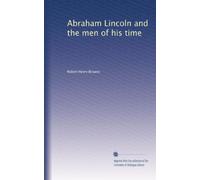 Abraham Lincoln and the men of his time: Volume 1