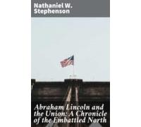 Abraham Lincoln And The Union: A Chronicle Of The Embattled North (ebo