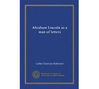 Abraham Lincoln as a man of letters