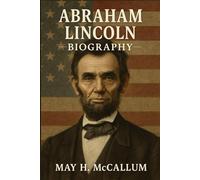 Abraham Lincoln Biography: How Lincoln’s Struggles Shaped America’s Soul (American Pillars: Biographies that Shaped the Republic)