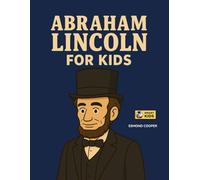 Abraham Lincoln for Kids: The President Who Helped Everyone Be Free