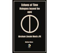 Abraham Lincoln Meets JFK (Echoes of Time - Dialogues Beyond the Ages)