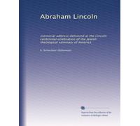 Abraham Lincoln: memorial address delivered at the Lincoln centennial celebration of the Jewish theological seminary of America