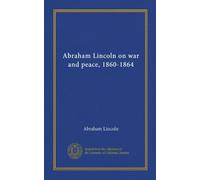 Abraham Lincoln on war and peace, 1860-1864