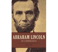 Abraham Lincoln su Liderazgo: Las Lecciones y el Legado de un Presidente