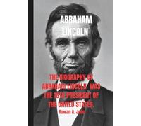 ABRAHAM LINCOLN: The biography of Abraham Lincoln was the 16th President of the United States. He led the nation through the Civil War, preserved the Union, and played a key role in ending slavery