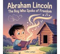 ABRAHAM LINCOLN: THE BOY WHO SPOKE OF FREEDOM: 1 (Little Heroes of History)