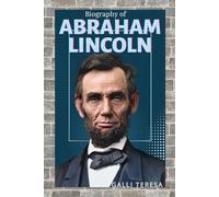 ABRAHAM LINCOLN: THE LIFE, LEADERSHIP, AND LEGACY OF AMERICAN’S GREATEST PRESIDENT