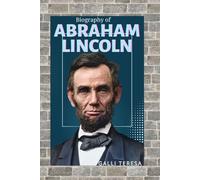 ABRAHAM LINCOLN: THE LIFE, LEADERSHIP, AND LEGACY OF AMERICAN’S GREATEST PRESIDENT