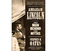 Abraham Lincoln: The Man Behind the Myths