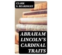 Abraham Lincolns Cardinal Traits (ebook)