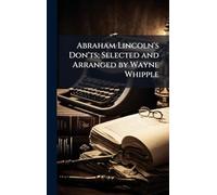 Abraham Lincoln's Don'ts; Selected and Arranged by Wayne Whipple