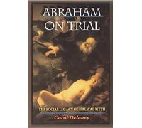 Abraham on Trial: The Social Legacy of Biblical Myth