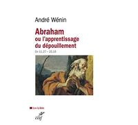 Abraham ou l'apprentissage du dépouillement: Lecture de Genèse 11, 27-25, 18