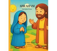 Abraham: The Path of Trust First Bible Stories - Volume 3 (From Adam to Jesus. First Bible Stories)