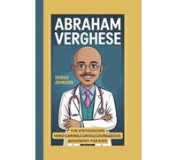 ABRAHAM VERGHESE: THE STETHOSCOPE HERO:CARING, CURIOUS, COURAGEOUS:BIOGRAPHY FOR KIDS