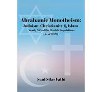 ABRAHAMIC Monotheism: Judaism, Christianity & Islam Nearly 55% of the World's Population (As of 2022)