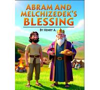 Abram and the Mysterious King | Melchizedek Bible storybook | Children Bible storybook ages 4-8 | Moral storybook about gratitude and faith | ... stories | Religious picture book for children