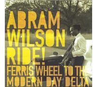 Abram Wilson - Ride! Ferris Wheel to the Modern Day Delta