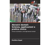 Abrasivi dentali: Scienza, applicazioni e pratica clinica