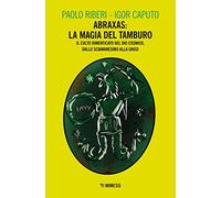 Abraxas: la magia del tamburo. Il culto dimenticato del dio cosmico, dallo sciamanesimo alla Gnosi (Mimesis)