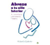 Abraza a tu niño interior : | Victoria Cadarso