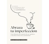 Abraza tu imperfección: Cómo liberarte de la presión de ser «perfecto» y encontrar fuerza en tu autenticidad