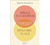 Abraza tus sombras, descubre tu luz: Siente el poder transformador de las heridas y vive en paz con tu yo auténtico (GROU)
