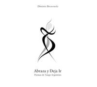 Abraza y Deja Ir: Poemas de Tango Argentino