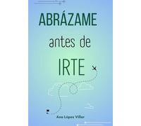 Abrázame antes de irte.