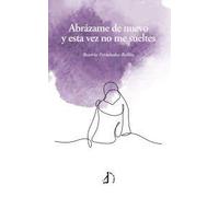 Abrázame de nuevo y esta vez no me sueltes