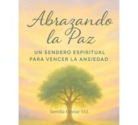 Abrazando la Paz: Un Sendero Espiritual para Vencer la Ansiedad