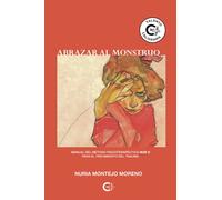 Abrazar al monstruo: Manual del método Psicoterapéutico NUR © para el tratamiento del trauma. (Talento)