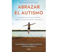 Abrazar el autismo (PARA PADRES): Cómo acompañar a un hijo en el espectro desde el diagnóstico hasta la vida adulta