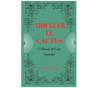 Abrazar el Cactus: El Manual del Líder Imparable