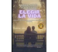 Abrazar el malestar, elegir la vida: guía práctica de ACT para padres que acompañan la ansiedad adolescente,con ejercicios basados en ciencia, frases sanadoras y estrategias