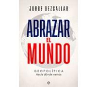 Abrazar el mundo: Geopolítica: hacia dónde vamos (ACTUALIDAD)