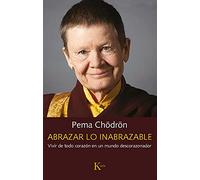 Abrazar lo inabrazable: Vivir de todo corazón en un mundo descorazonador (Sabiduría perenne)